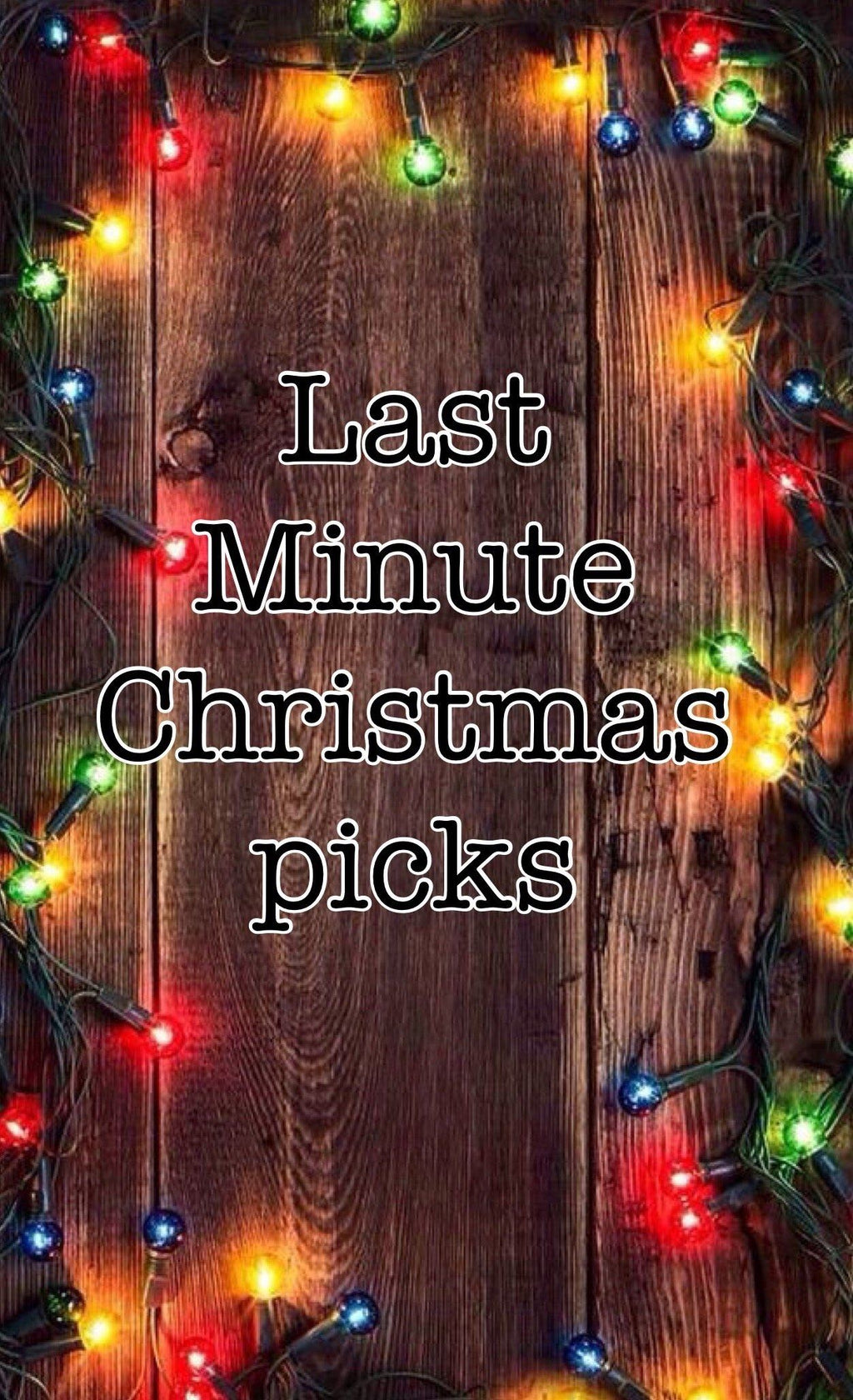 Last Minute Christmas Picks
