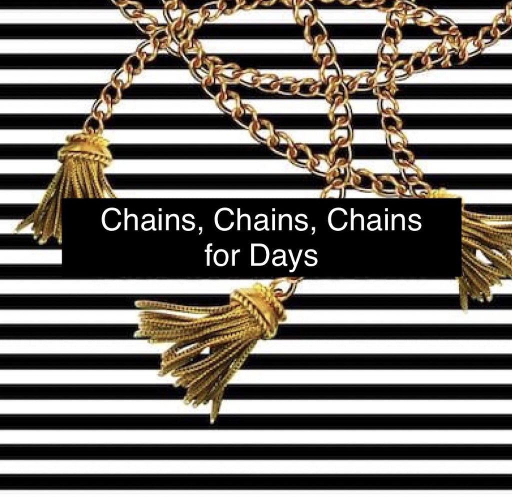 Chains, Chains, Chains for Days